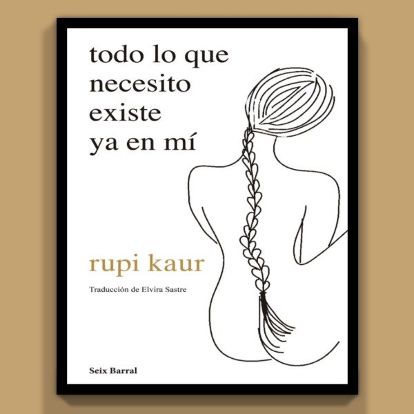 Producto - Todo lo que necesito existe ya en mi - Rupi Kaur