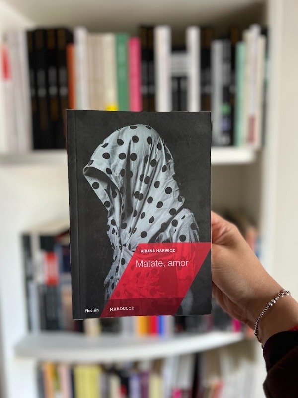 Producto - Mátate, amor - Ariana Harwicz