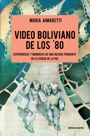 Producto - VIDEO BOLIVIANO DE LOS '80 - MARIA AIMARETTI    EDITORIAL MILENA CASEROLA