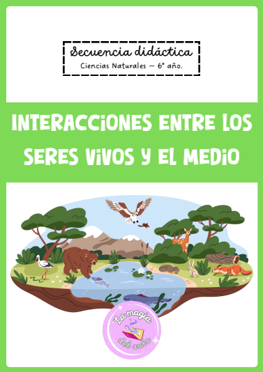 Producto - Secuencia didáctica "Interacciones entre los seres vivos y el medio" 6to año
