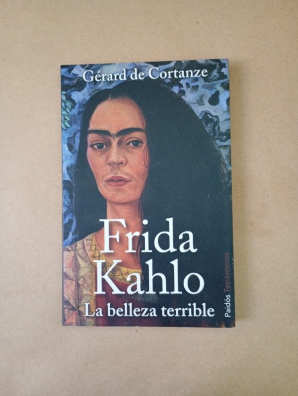 Producto - Frida Kahlo La belleza terrible - Gérard de Cortanze - Paidós 2012