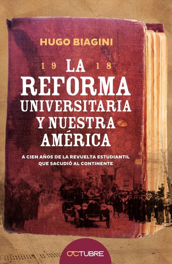 Producto - LA REFORMA UNIVERSITARIA Y NUESTRA AMÉRICA - HUGO BIAGINI - EDIT OCTUBRE