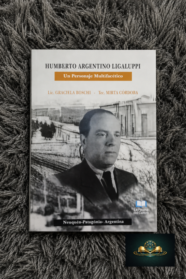 Producto - HUMBERTO ARGENTINO LIGALUPPI - Un Personaje Multifacético - G.Boschi, M. Córdoba