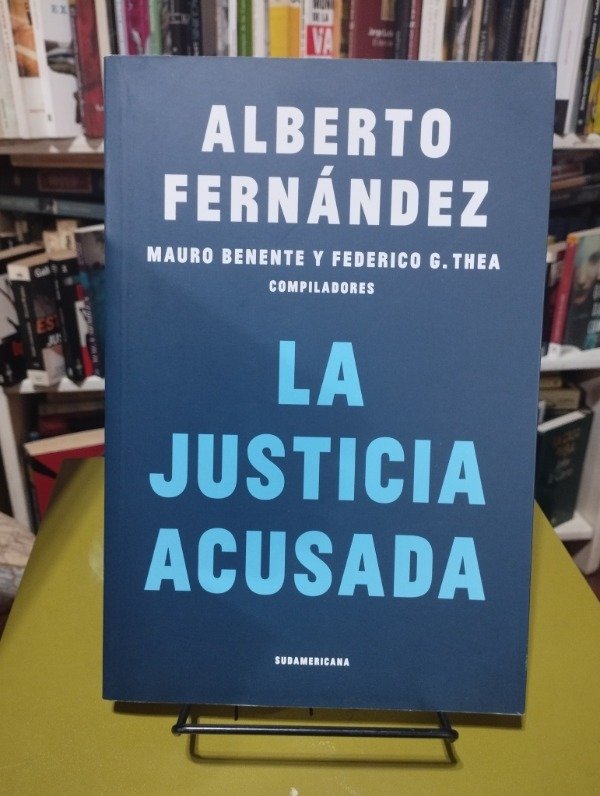 Producto - LA JUSTICIA ACUSADA - Alberto Fernández / Mauro Benente / Federico G. Thea