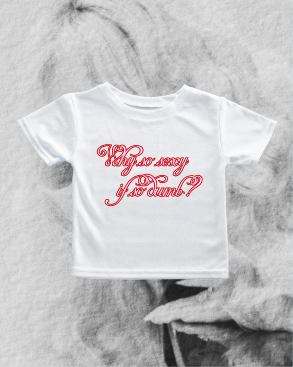 Producto - why so sexy if so dumb- Baby tee