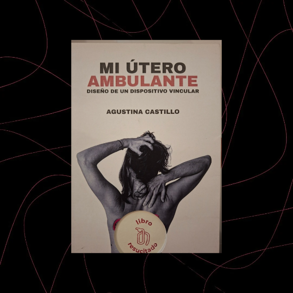 Producto - Mi útero ambulante, Agustina Castillo (libro resucitado)