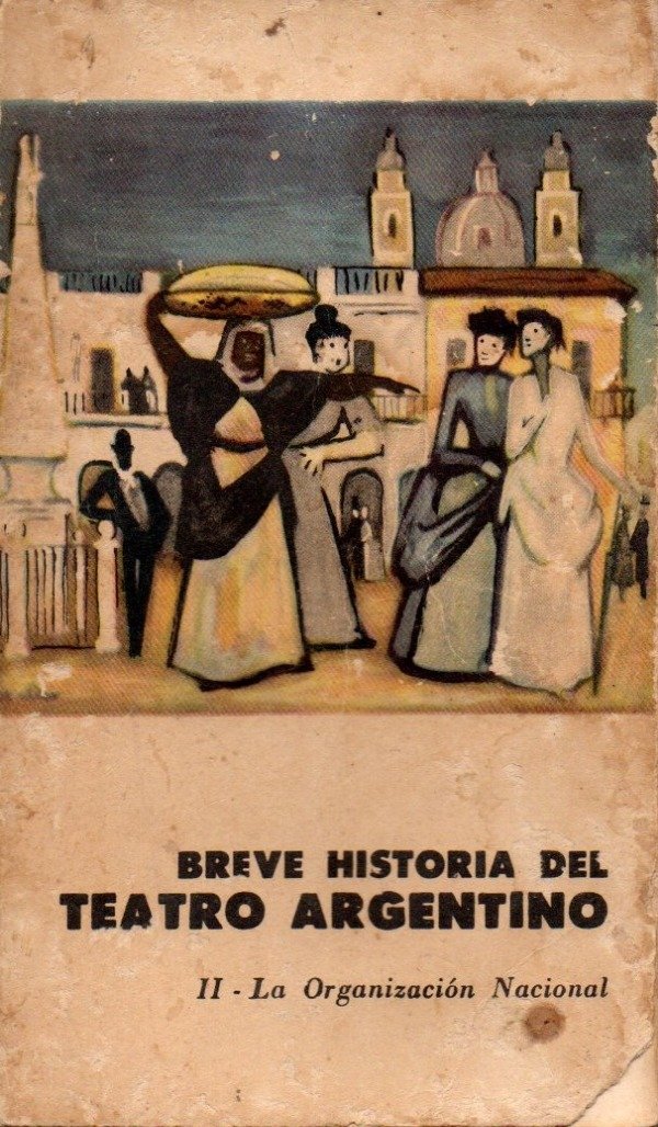 Producto - Breve Historia del teatro argentino. II La organizacion nacional