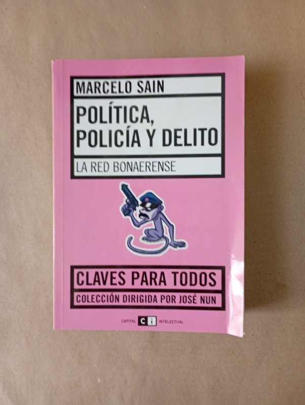 Producto - Política policía y delito - Marcelo Sain - Capital intelectual 2004