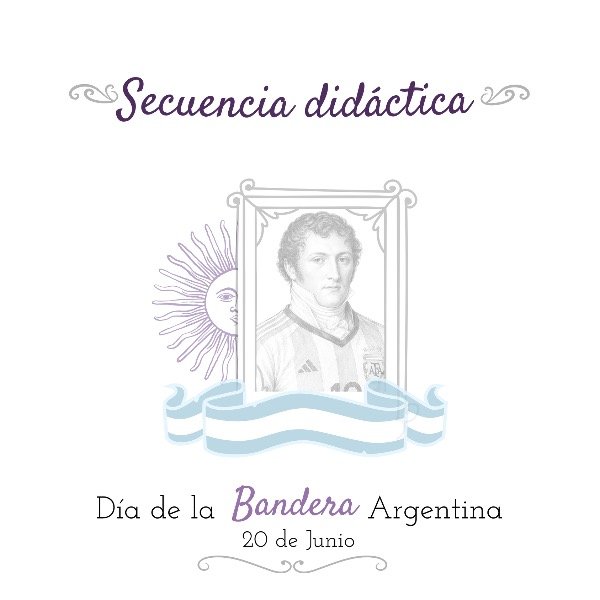 Producto - Secuencia didáctica 20 de Junio, día de la bandera argentina