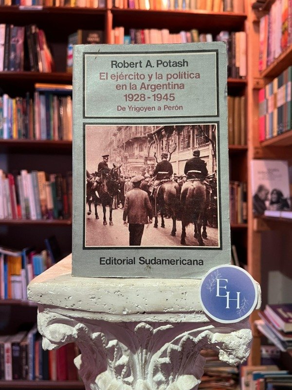 Producto - El ejercito y la politica en la argentina 1928-1945 (Robert A. Potash)