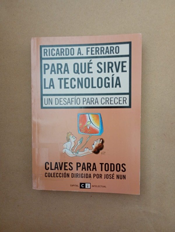 Producto - Para qué sirve la tecnología - Ricardo A Ferraro - Capital Intelectual 2005