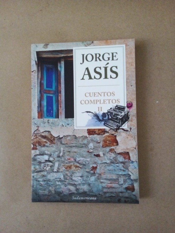 Producto - Cuentos completos II - Jorge Asís - Sudamericana 2015