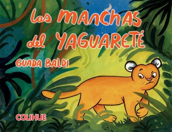 Producto - LAS MANCHAS DEL YAGUARETÉ - GUADA BALDI - COLIHUE EDIT