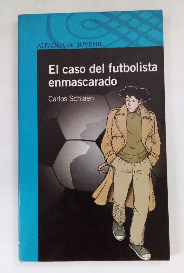 Producto - El caso del futbolista enmascarado - Carlos Schlaen - Alfaguara 2011