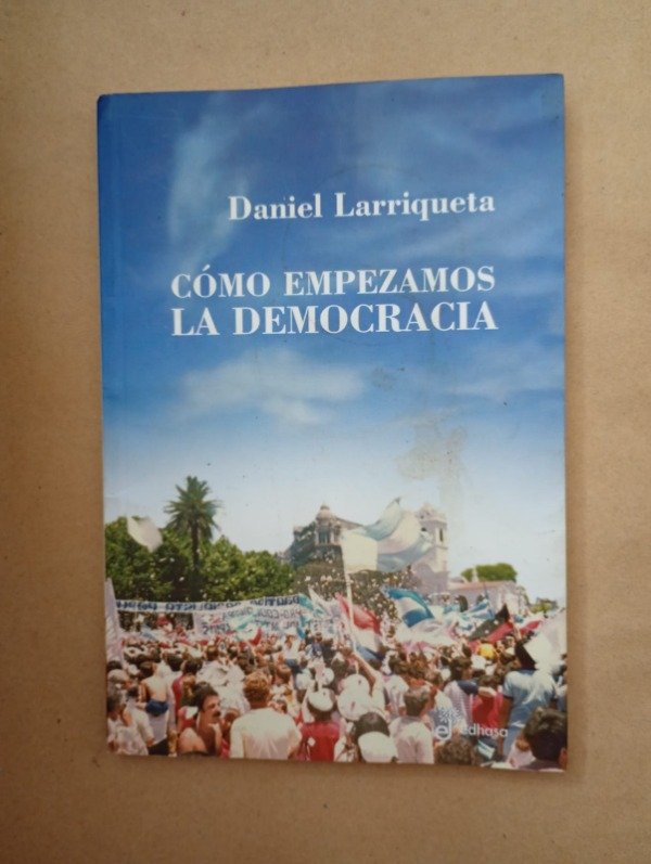 Producto - Cómo empezamos la democracia - Enrique Larriqueta - Edhasa 2008