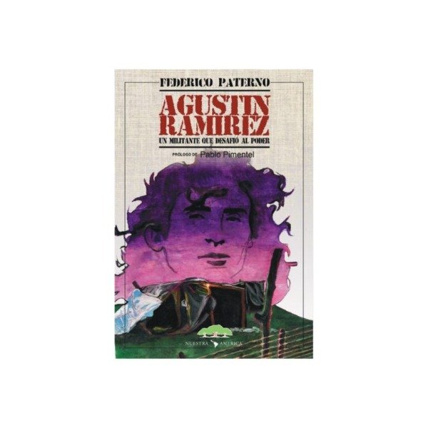 Producto - AGUSTÍN RAMÍREZ - UN MILITANTE QUE DESAFIÓ AL PODER - FEDERICO PATERNO