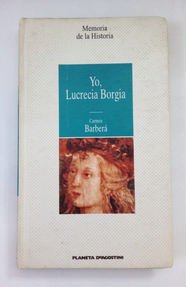 Producto - Yo Lucrecia Borgia - Carmen Barberá - Planeta deAgostini 1996 - Tapa dura