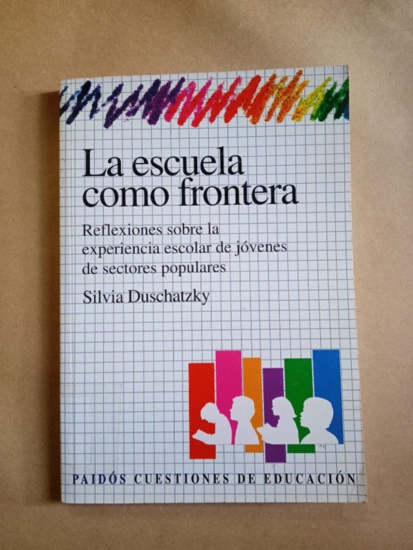 Producto - La escuela como frontera - Duschatzky - Paidós 1999 - 0