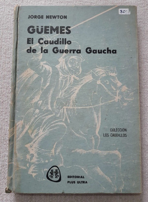 Producto - Guemes El Caudillo De La Guerra Gaucha - Jorge Newton - Plus Ultra caudillos