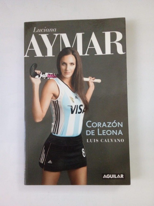 Producto - Luciana Aymar Corazón de leona - Luis Calvano - Aguilar 2010