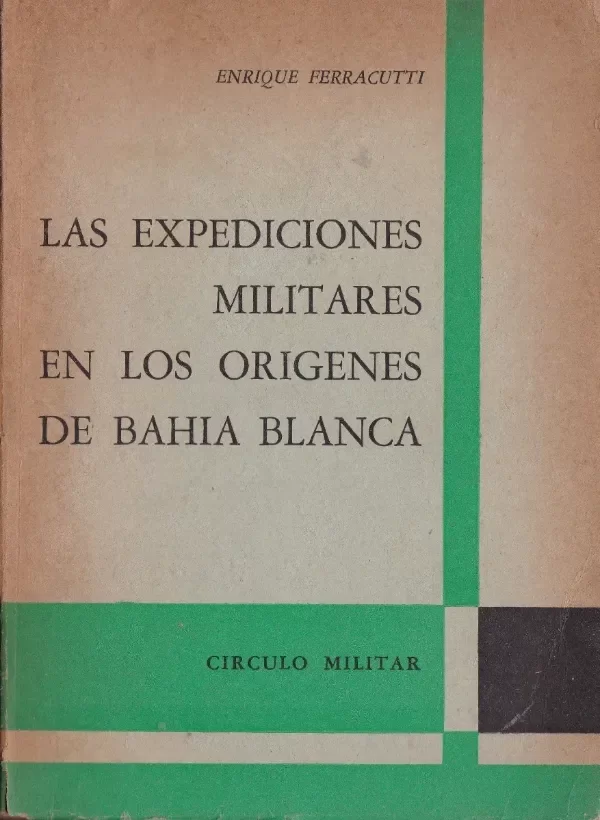 Producto - ENRIQUE FERRACUTTI - LAS EXPEDICIONES MILITARES EN LOS ORIGENES DE BAHIA BLANCA