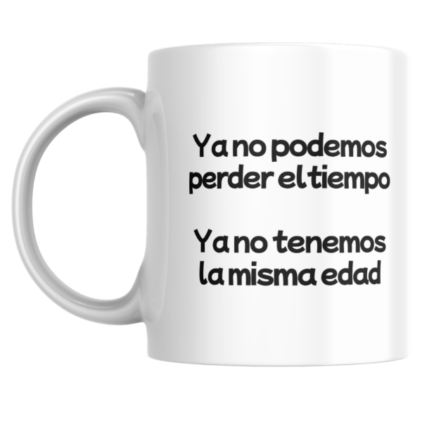 Producto - Taza - Ya no podemos perder el tiempo ya no tenemos mas la misma edad