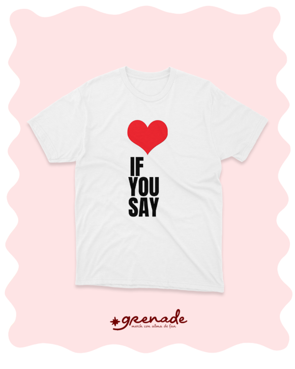 Remera "if you say"
