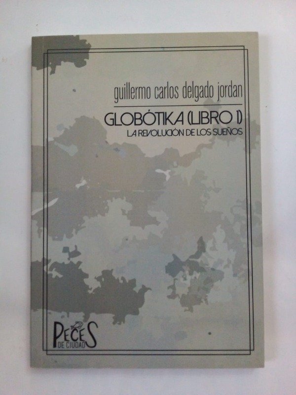 Producto - Globótika Libro I La revolución de los sueños Delgado Jordán Peces 2017