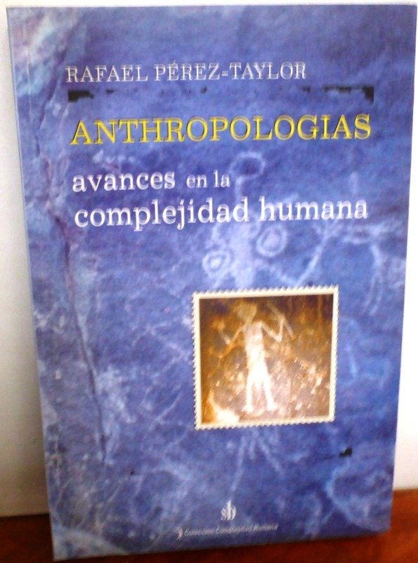 Producto - ANTHROPOLOGIAS - AVANCES EN LA COMPLEJIDAD HUMANA - R. PEREZ-TAYLOR - SB - 2006 - 0