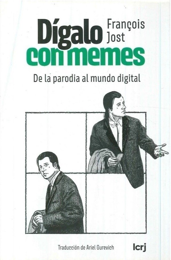 Producto - DÍGALO CON MEMES DE LA PARODIA AL MUNDO DIGITAL - FRANCOIS JOST - LA CRUJÍA