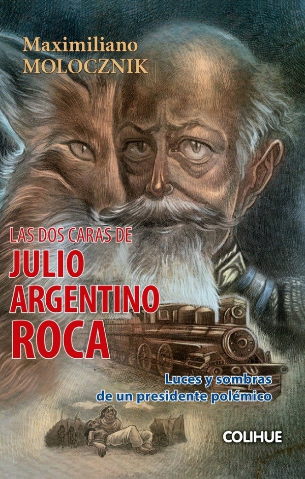 Producto - LAS DOS CARAS DE JULIO ARGENTINO ROCA - MAXIMILIANO MOLOCZNIK - COLIHUE EDIT