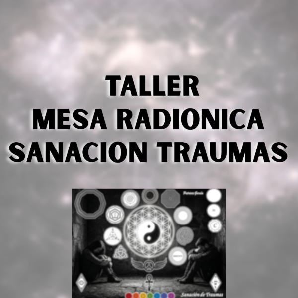 Producto - TALLER MESA RADIONICA SANACION DE TRAUMAS
