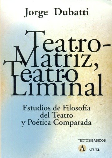 Producto - Teatro matriz, teatro liminal de Jorge Dubatti