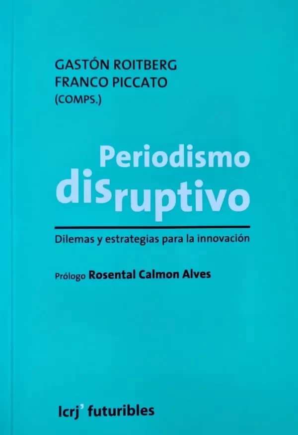 Producto - PERIODISMO DISRUPTIVO - GASTÓN ROITBERG Y FRANCO PICCATO (COMPS.) - LA CRUJÍA - 0