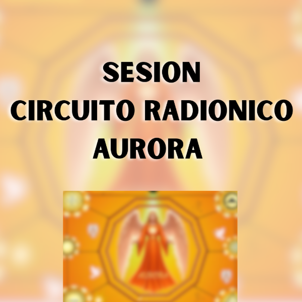 Producto - SESIÓN CIRCUITO RADIONICO ARCANGELINA AURORA
