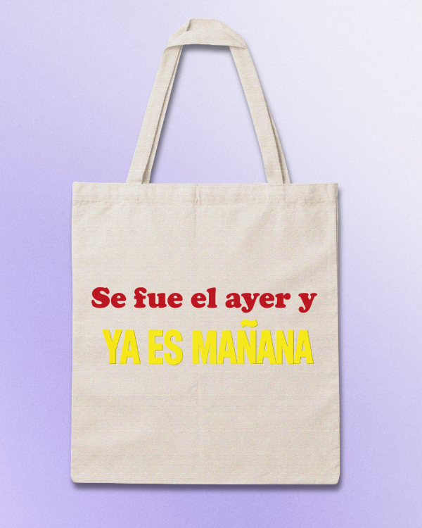 Producto - Totebag "Se fue el ayer y ya es mañana"