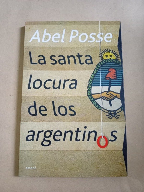 Producto - La santa locura de los argentinos - Abel Posse - Emecé 2007 - 0