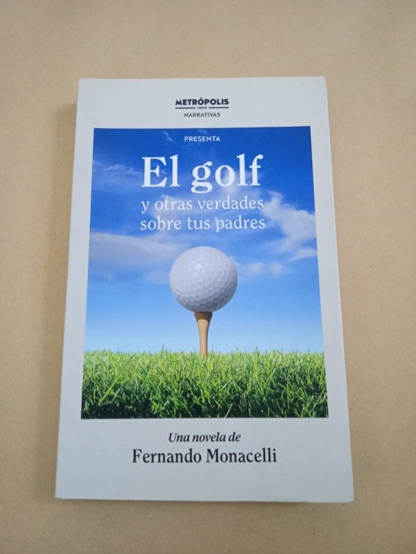 Producto - El golf y otras verdades sobre tus padres - Fernando Monacelli - Metrópolis 2023 - 0