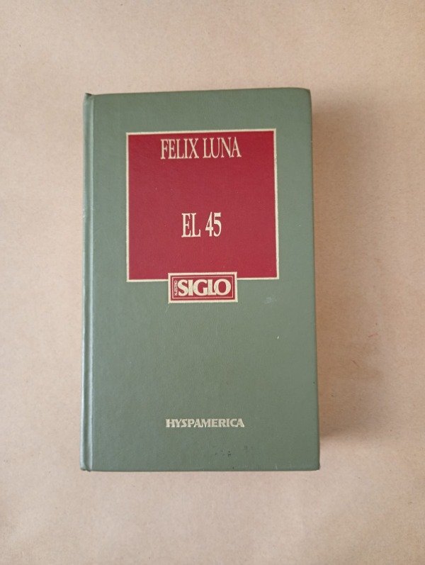 Producto - El 45 - Felix Luna - Hyspamerica 1984 - Tapa dura
