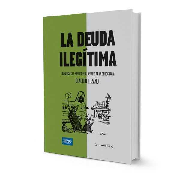 Producto - LA DEUDA ILEGÍTIMA. RENUNCIA DEL PARLAMENTO - CLAUDIO LOZANO