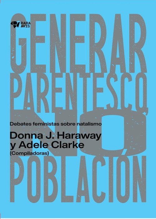 Producto - Generar parentesco No poblacion, Donna Haraway Adele Clarke, Rara Avis