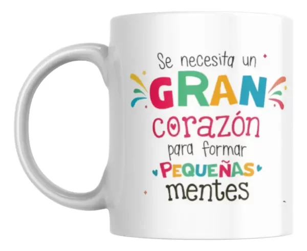 Producto - Taza - se necesita un gran corazon para formar pequeñas mentes