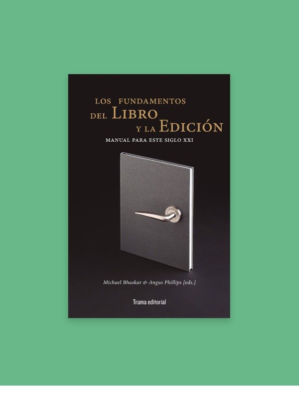 Producto - Los fundamentos del libro y la edición / Bhaskar, Michael y Phillips, Angus