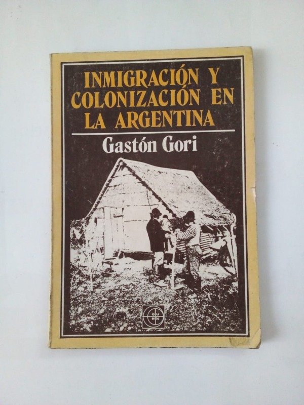 Producto - Inmigración y colonización en la Argentina - Gastón Gori - EUDEBA 1983
