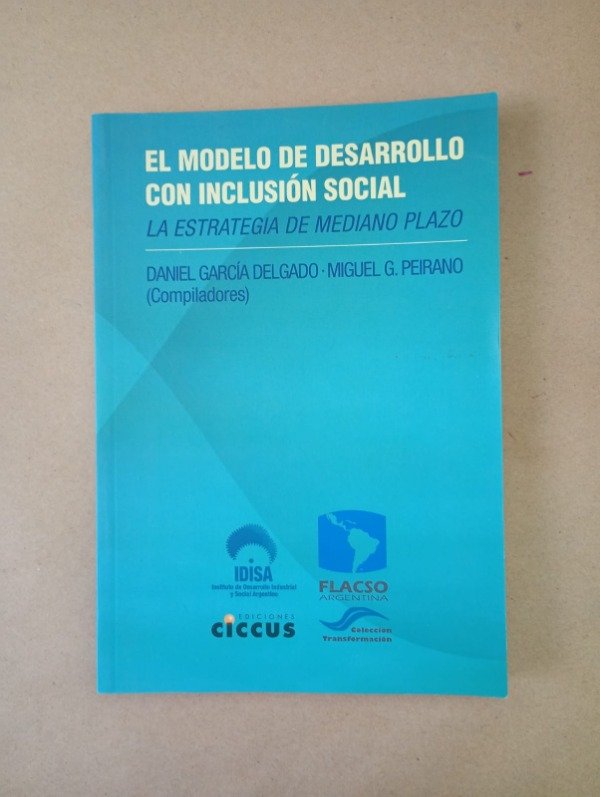 Producto - El modelo de desarrollo con inclusión social García Delgado Peirano Ciccus 2011