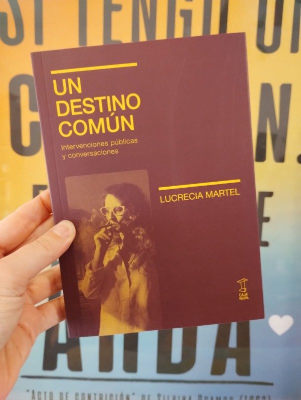 Producto - Un destino común. Intervenciones públicas y conversaciones de Lucrecia Martel