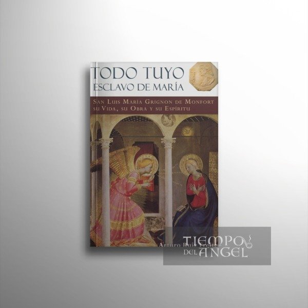 Producto - TODO TUYO, ESCLAVO DE MARÍA: SAN LUIS MARÍA GRIGNON DE MONFOR