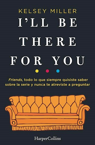 Producto - I'll be there for you: Friends, todo lo que siempre (usado) ... - Kelsey Miller