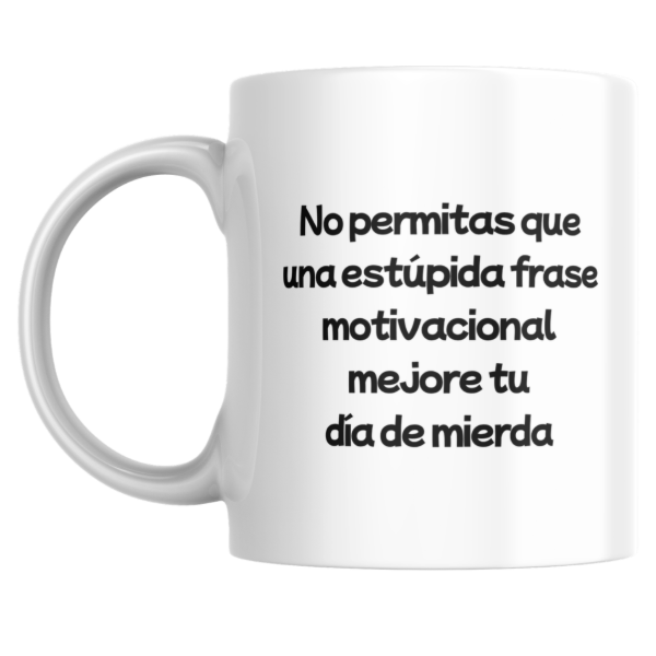 Producto - Taza - No permitas que una estupida frase motivacional mejore tu dia de mierda