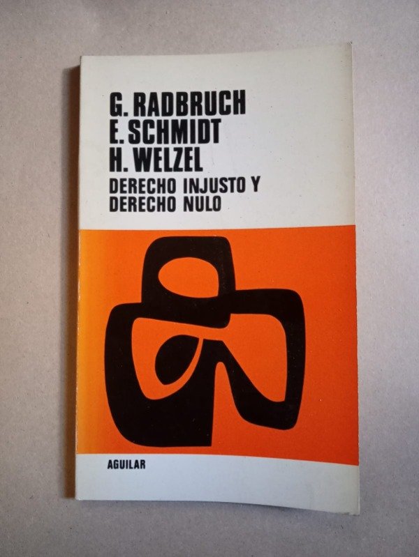 Producto - Derecho injusto y derecho nulo - G. Radbruch E. Schmidt H. Welzel - Aguilar 1971